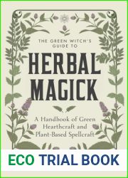 The Green Witch|s Guide to Herbal Magick: A Handbook of Green Hearthcraft and Plant-Based Spellcraft