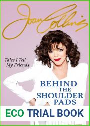 Behind The Shoulder Pads - Tales I Tell My Friends: The captivating, candid and hilarious new memoir from legendary actress and Sunday Times bestselling author