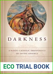 His Hiding Place Is Darkness: A Hindu-Catholic Theopoetics of Divine Absence