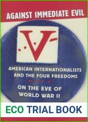 Against Immediate Evil: American Internationalists and the Four Freedoms on the Eve of World War II