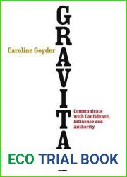 Gravitas: Communicate with Confidence, Influence and Authority