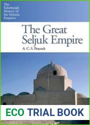 The Great Seljuk Empire (The Edinburgh History of the Islamic Empires)