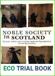 Noble Society in Scotland: Wealth, Family and Culture from the Reformation to the Revolutions