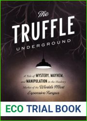 The Truffle Underground: A Tale of Mystery, Mayhem, and Manipulation in the Shadowy Market of the World|s Most Expensive Fungus