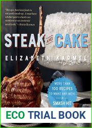 Steak and Cake: More Than 100 Recipes to Make Any Meal a Smash Hit