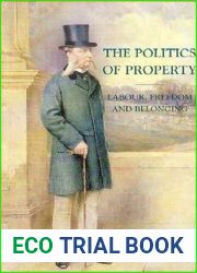 The Politics of Property: Labor, Freedom, and Belonging