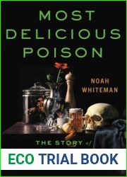 Most Delicious Poison: The Story of Nature|s Toxins-From Spices to Vices