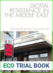 Digital Resistance in the Middle East: New Media Activism in Everyday Life