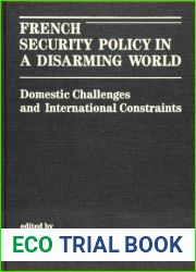 French Security Policy in a Disarming World: Domestic Challenges and International Constraints