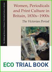 Women, Periodicals and Print Culture in Britain, 1830s-1900s: The Victorian Period (The Edinburgh History of Women|s Periodical Culture in Britain)