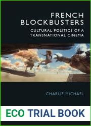French Film in the Blockbuster Era : Globalization and the Cultural Politics of a Popular Cinema