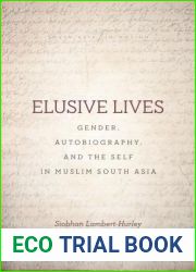 Elusive Lives: Gender, Autobiography, and the Self in Muslim South Asia (South Asia in Motion)