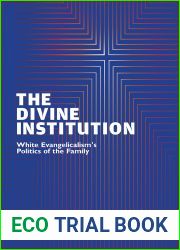The Divine Institution: White Evangelicalism|s Politics of the Family