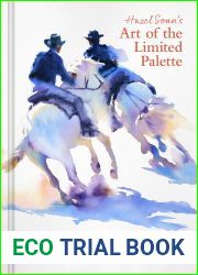 Hazel Soan|s Art of the Limited Palette: a step-by-step practical watercolour guide
