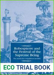 Robespierre and the Festival of the Supreme Being: The search for a republican morality (Studies in Modern French and Francophone History)