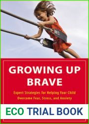 Growing Up Brave: Expert Strategies for Helping Your Child Overcome Fear, Stress, and Anxiety