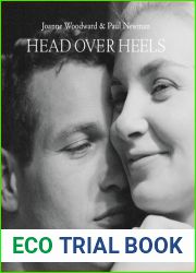 Head Over Heels: Joanne Woodward and Paul Newman: A Love Affair in Words and Pictures
