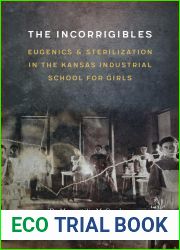 The Incorrigibles: Eugenics and Sterilization in the Kansas Industrial School for Girls