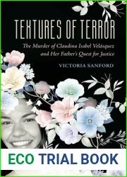Textures of Terror: The Murder of Claudina Isabel Velasquez and Her Father|s Quest for Justice (Volume 55) (California Series in Public Anthropology)