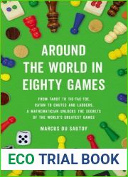 Around the World in Eighty Games: From Tarot to Tic-Tac-Toe, Catan to Chutes and Ladders, a Mathematician Unlocks the Secrets of the World|s Greatest Games