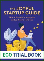 The Joyful Startup Guide: Now is the time to make your startup dreams come true