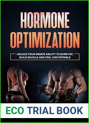 Hormone Optimization: Unlock Your Innate Ability to Burn Fat, Build Muscle and Feel Unstoppable