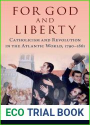 For God and Liberty: Catholicism and Revolution in the Atlantic World, 1790-1861