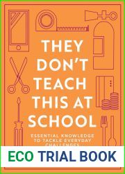 They Don|t Teach This at School: A practical guide full of everyday skills to provide your family with a toolkit for essential everyday knowledge - from … to household DIY, to making conversatio