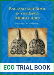 England and Rome in the Early Middle Ages: Pilgrimage, Art, and Politics (Studies in the Early Middle Ages) by Francesca Tinti (2014-06-23)