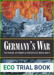 GERMANY|S WAR: The Origins, Aftermath and Atrocities of World War II