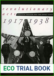 Revolutionary Acts: Amateur Theater and the Soviet State, 1917-1938