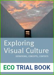 Exploring Visual Culture: Definitions, Concepts, Contexts