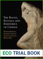 The Roots, Rituals, and Rhetorics of Change: North American Business Schools After the Second World War