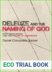 Deleuze and the Naming of God: Post-Secularism and the Future of Immanence (Plateaus - New Directions in Deleuze Studies)
