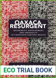 Oaxaca Resurgent: Indigeneity, Development, and Inequality in Twentieth-Century Mexico