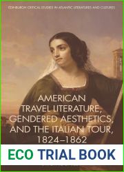 American Travel Literature, Gendered Aesthetics, and the Italian Tour, 1824-62 (Edinburgh Critical Studies in Atlantic Literatures and Cultures)