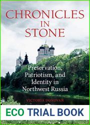 Chronicles in Stone: Preservation, Patriotism, and Identity in Northwest Russia (NIU Series in Slavic, East European, and Eurasian Studies)