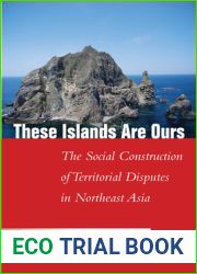 These Islands Are Ours: The Social Construction of Territorial Disputes in Northeast Asia