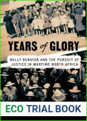 Years of Glory: Nelly Benatar and the Pursuit of Justice in Wartime North Africa (Worlding the Middle East)