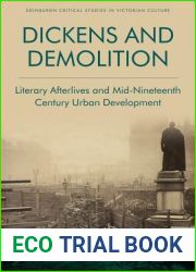 Dickens and Demolition: Literary Afterlives and Mid-Nineteenth-Century Urban Development (Edinburgh Critical Studies in Victorian Culture)