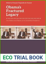 Obama|s Fractured Legacy: The Politics and Policies of an Embattled Presidency (New Perspectives on the American Presidency)