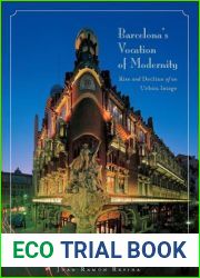 Barcelona|s Vocation of Modernity: Rise and Decline of an Urban Image