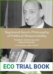 Raymond Aron|s Philosophy of Political Responsibility: Freedom, Democracy and National Identity
