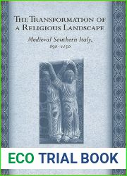 The Transformation of a Religious Landscape: Medieval Southern Italy, 850-1150 (Conjunctions of Religion and Power in the Medieval Past)