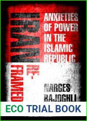 Iran Reframed: Anxieties of Power in the Islamic Republic