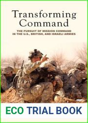 Transforming Command: The Pursuit of Mission Command in the U.S., British, and Israeli Armies