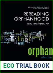 Rereading Orphanhood: Texts, Inheritance, Kin (Edinburgh Critical Studies in Victorian Culture)
