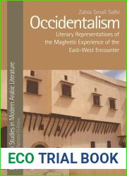 Occidentalism: Literary Representations of the Maghrebi Experience of the East-West Encounter (Edinburgh Studies in Modern Arabic Literature)