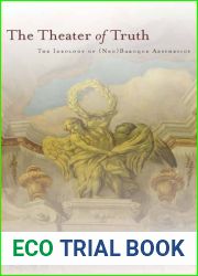 The Theater of Truth: The Ideology of (Neo)Baroque Aesthetics