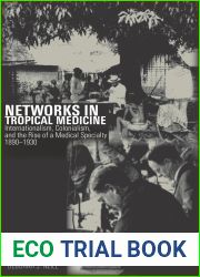 Networks in Tropical Medicine: Internationalism, Colonialism, and the Rise of a Medical Specialty, 1890-1930